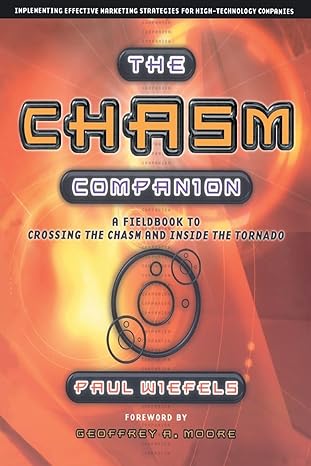 the chasm companion a field guide to crossing the chasm and inside the tornado 1st edition paul wiefels