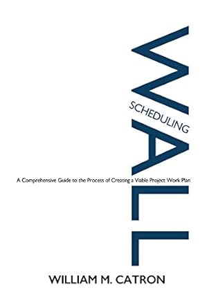 wall scheduling a comprehensive guide to the process of creating a viable project work plan 1st edition