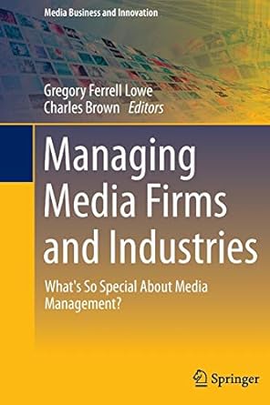 managing media firms and industries what s so special about media management 1st edition gregory ferrell lowe