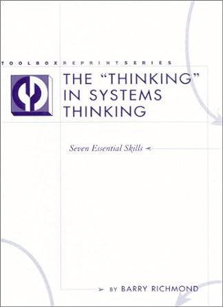 the thinking in systems thinking seven essential skills 1st edition barry richmond 188382348x, 978-1883823481