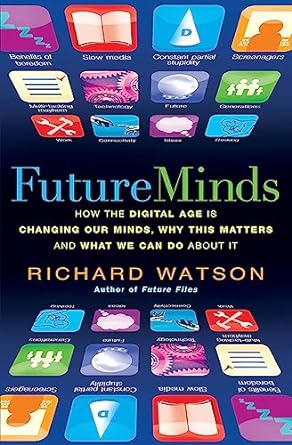 future minds how the digital age is changing our minds why this matters and what we can do about it 1st