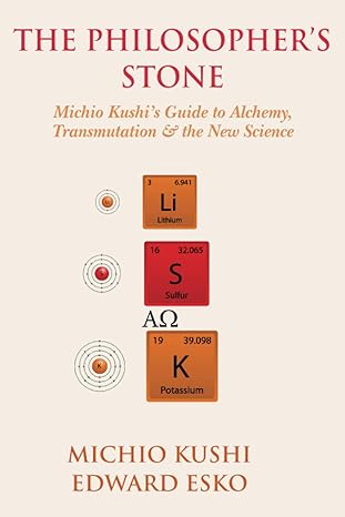 the philosophers stone michio kushis guide to alchemy transmutation and the new science li s k 1st edition