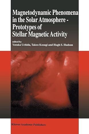 magnetodynamic phenomena in the solar atmosphere prototypes of stellar magnetic activity 1st edition yutaka