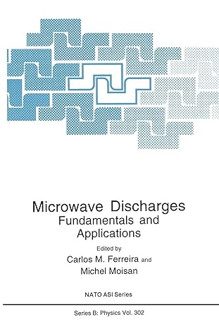 microwave discharges fundamentals and applications 1st edition carlos m. ferreira, michel moisan 1489911324,