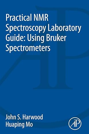 practical nmr spectroscopy laboratory guide using bruker spectrometers 1st edition john s. harwood, huaping