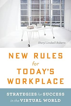 new rules for today s workplace strategies for success in the virtual world 1st edition sheryl lindsell