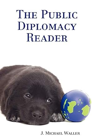 the public diplomacy reader 1st edition j. michael waller 0615154654, 978-0615154657