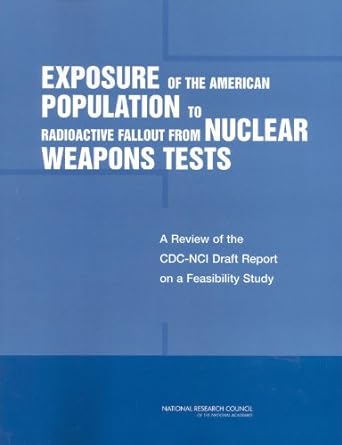 Exposure Of The American Population To Radioactive Fallout From Nuclear Weapons Tests A Review Of The Cdc Nci Draft Report On A Feasibility Study
