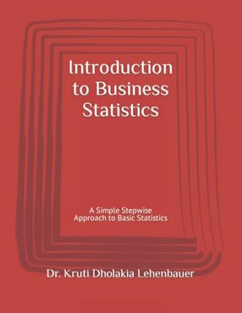 introduction to business statistics a simple stepwise approach to basic statistics 1st edition dr. kruti