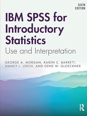 ibm spss for introductory statistics use and interpretation 6th edition george a. morgan, karen c. barrett,