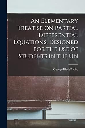 an elementary treatise on partial differential equations designed for the use of students in the un 1st