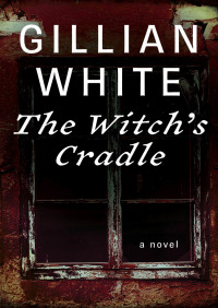 the witchs cradle a novel  gillian white 1480402230, 1480408956, 9781480402232, 9781480408951
