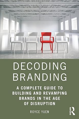decoding branding a complete guide to building and revamping brands in the age of disruption 1st edition