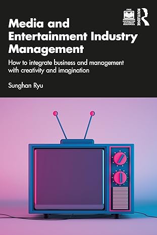 media and entertainment industry management how to integrate business and management with creativity and