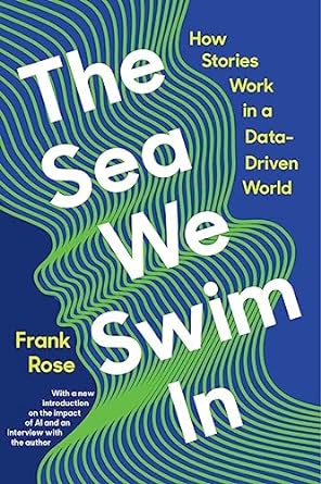 the sea we swim in how stories work in a data driven world 1st edition frank rose 1324074558, 978-1324074557