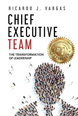 chief executive team the transformation of leadership 1st edition ricardo j. vargas 195365553x, 978-1953655530