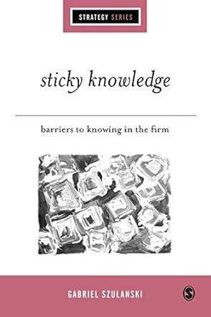 sticky knowledge barriers to knowing in the firm 1st edition gabriel szulanski 0761961437, 978-0761961437
