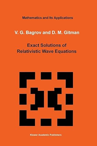 exact solutions of relativistic wave equations 1st edition v g bagrov ,d gitman 9401073260, 978-9401073264