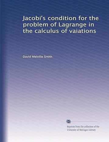 jacobis condition for the problem of lagrange in the calculus of vaiations 1st edition david melville smith