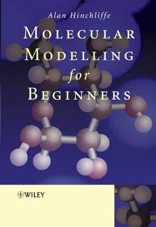 molecular modelling for beginners 1st edition alan hinchliffe 0470843101, 978-0470843109