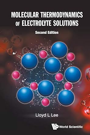 molecular thermodynamics of electrolyte solutions 2nd edition lloyd l lee 9811234175, 978-9811234170