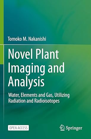 novel plant imaging and analysis water elements and gas utilizing radiation and radioisotopes 1st edition