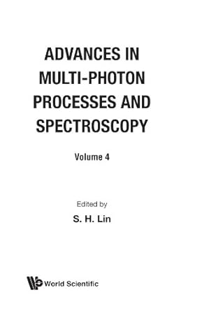 advances in multi photon processes and spectroscopy volume 4 1st edition s h lin 9971505770, 978-9971505776