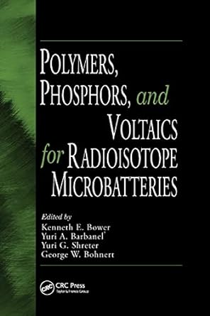 polymers phosphors and voltaics for radioisotope microbatteries 1st edition kenneth e. bower, yuri a.