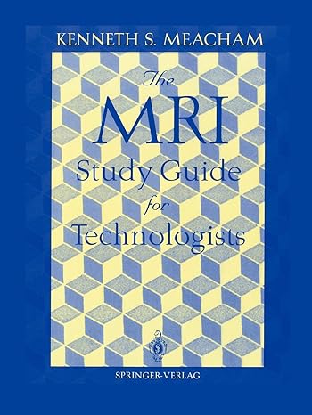 the mri study guide for technologists 1st edition kenneth s. meacham 0387944893, 978-0387944890
