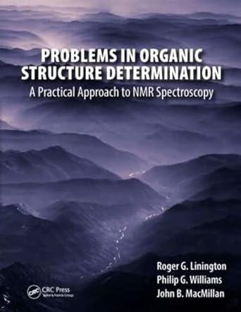 problems in organic structure determination a practical approach to nmr spectroscopy 1st edition roger g.