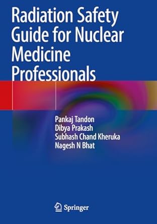 radiation safety guide for nuclear medicine professionals 1st edition pankaj tandon ,dibya prakash ,subhash