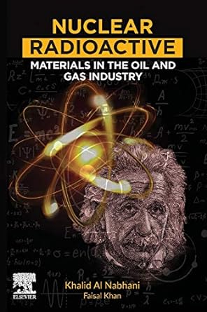 nuclear radioactive materials in the oil and gas industry 1st edition khalid alnabhani ,faisal khan