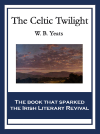 the celtic twilight  w. b. yeats 1617200980, 1633849937, 9781617200984, 9781633849938