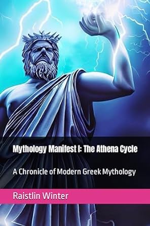 mythology manifest i the athen cycle a chronicle of modern greek mythology  raistlin winter 979-8397858366
