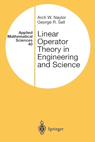 linear operator theory in engineering and science 1st edition arch w. naylor, george r. sell 038795001x,