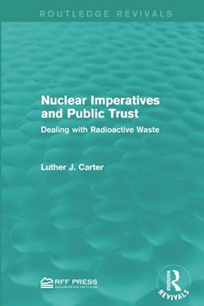 nuclear imperatives and public trust dealing with radioactive waste 1st edition luther j. carter 1138941840,
