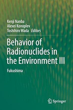 behavior of radionuclides in the environment iii fukushima 1st edition kenji nanba, alexei konoplev,