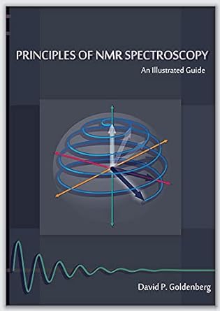 principles of nmr spectroscopy an illustrated guide 1st edition david p. goldenberg 1891389882, 978-1891389887