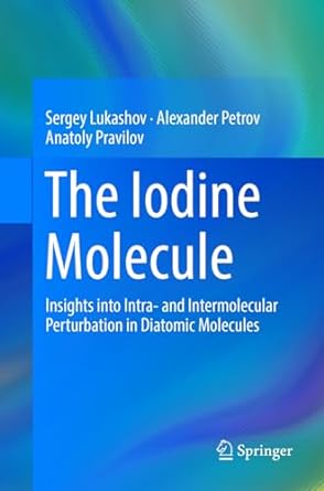 the iodine molecule insights into intra and intermolecular perturbation in diatomic molecules 1st edition