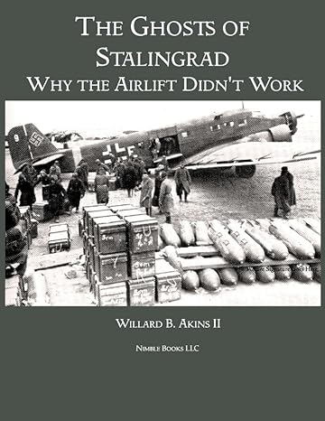 the ghosts of stalingrad why the airlift didn t work 1st edition willard b akins ii 1608881555, 978-1608881550