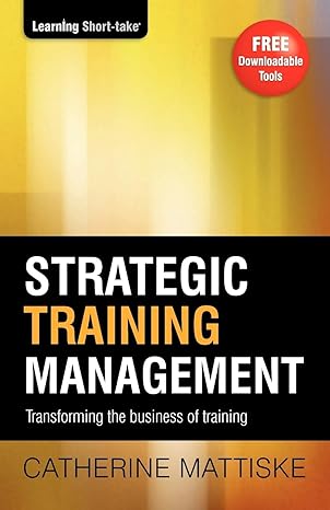 strategic training management transforming the business of training 3rd edition catherine mattiske