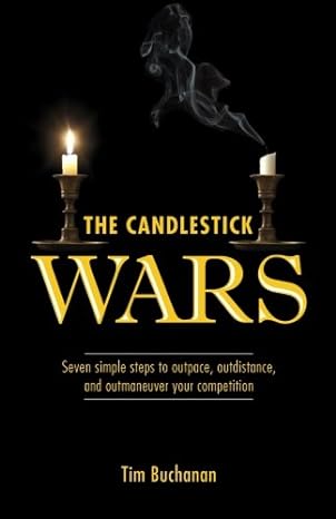 the candlestick wars seven simple steps to outpace outdistance and outmaneuver your competition 1st edition