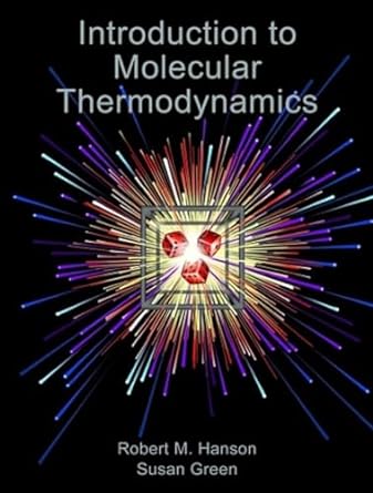 introduction to molecular thermodynamics 1st edition robert m hanson ,susan green 1891389491, 978-1891389498