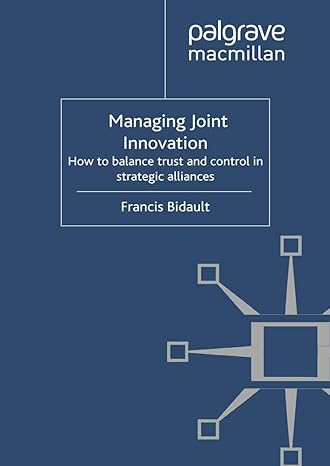 managing joint innovation how to balance trust and control in strategic alliances 1st edition f. bidault