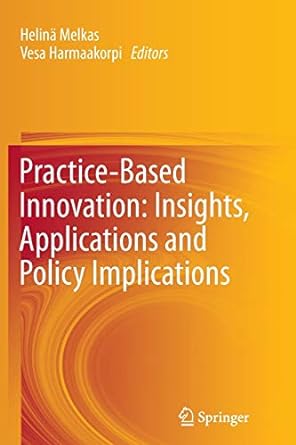 practice based innovation insights applications and policy implications 2012 edition helina melkas ,vesa