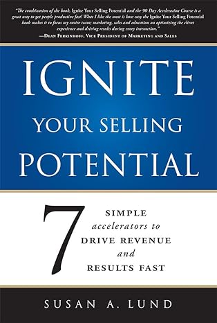 ignite your selling potential 7 simple accelerators to drive revenue and results fast 1st edition susan a.