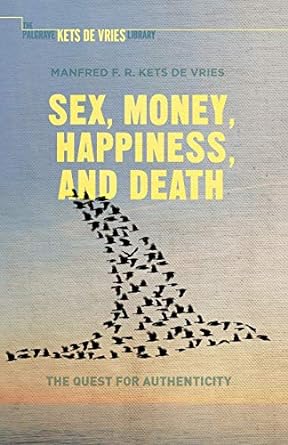 sex money happiness and death the quest for authenticity 1st edition manfred f.r. kets de vries 1137559551,
