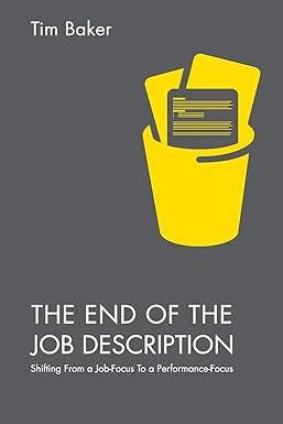 the end of the job description shifting from a job focus to a performance focus 1st edition tim baker