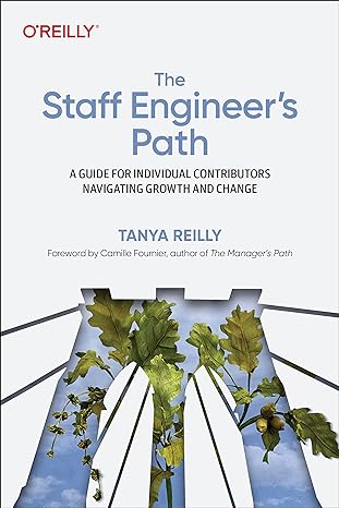 the staff engineer s path a guide for individual contributors navigating growth and change 1st edition tanya