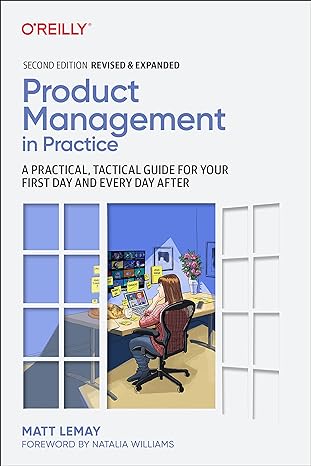 product management in practice a practical tactical guide for your first day and every day after 2nd edition